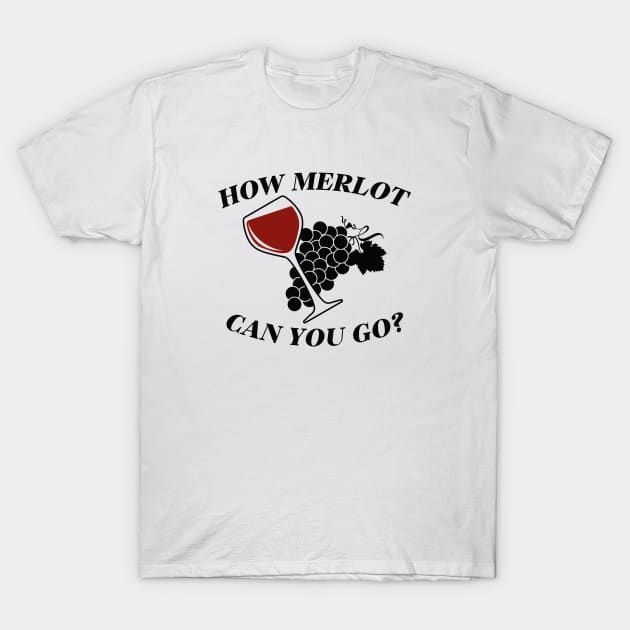 How Merlot Can You Go? T-Shirt by CreativeJourney